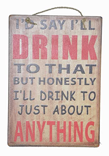 I'D SAY I'LL DRINK TO TAHT BUT HONESTLY I LL DRINK TO ABOUT ANYTHING MAN CAVE TAVERN BAR BULL BEER DRINKING Sign Plaque Pallet Wall Art Decor