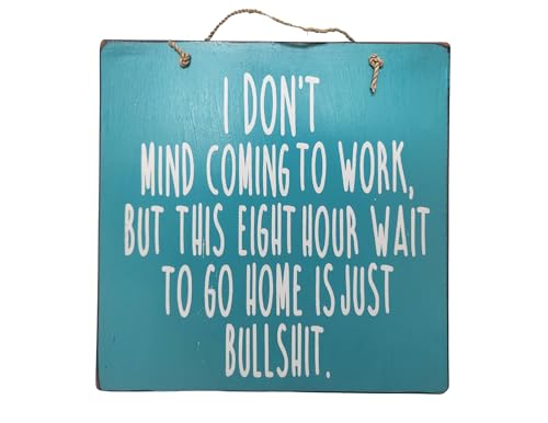 "I Don't Mind Coming to Work But this 8 Hour Wait to Go Home is Just Bullshit" Funny Handmade Sign Generation Office Gag Comedy Novelty Home