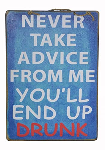 Handmade Sign "NEVER Take Advice From ME, You'll End Up Drunk" Man Cave Tavern Tiki Bar Beer Wall Art Careless Funny Naughty