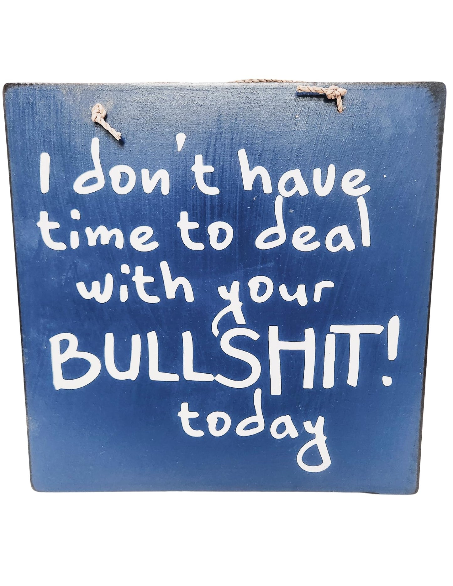 " I DON'T HAVE TIME TO DEAL WITH YOUR BULLSHIT! TODAY" FUNNY NOVELTY SIGN GAG GIFT RETIREMENT HOME DECOR WALL ART