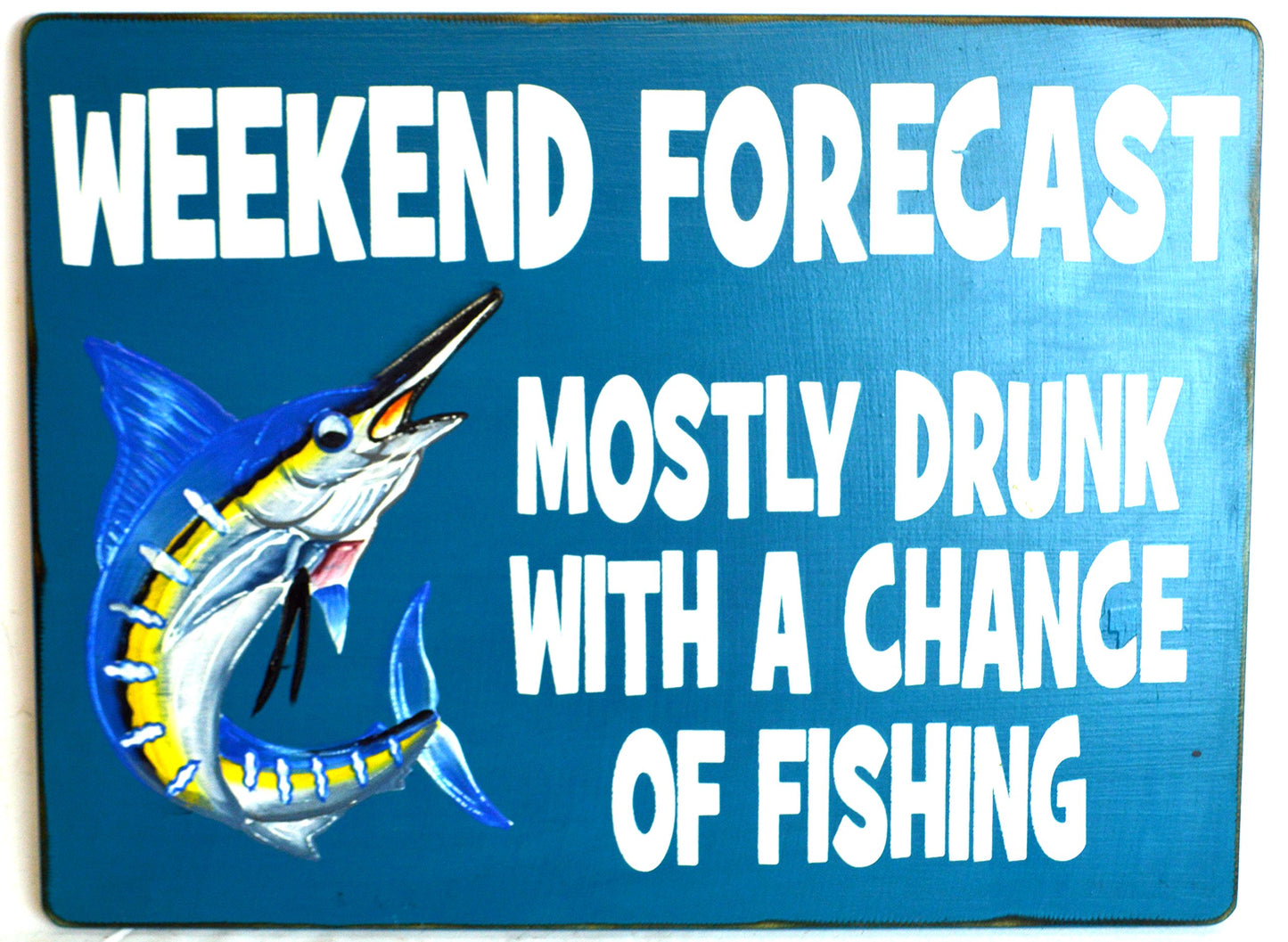 Wooden WEEKEND FORECAST MOSTLY DRUNK WITH CHANCE OF FISHING Sign