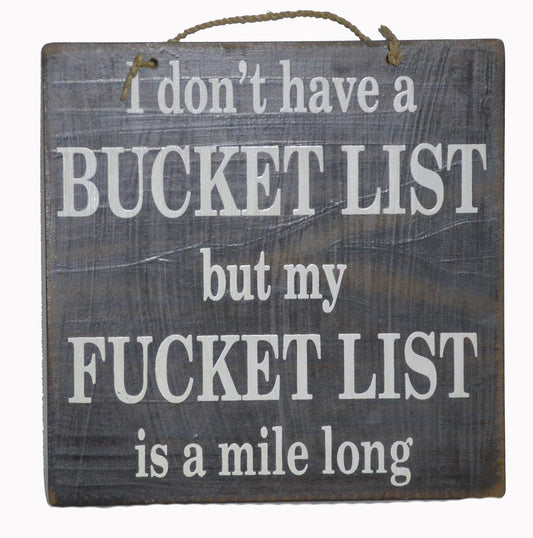 Handmade Sign "I Don't Have a Bucket List, but My Fucket List is a Mile Long" Man Cave Tavern Tiki Bar Beer Wall Art Careless Funny Naughty